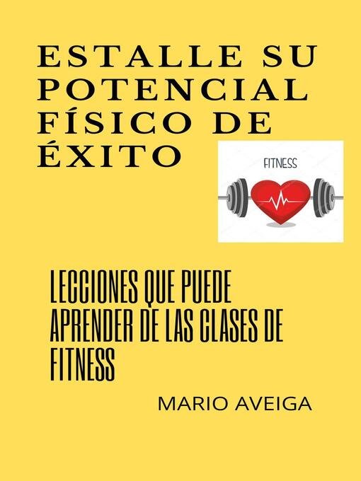 Title details for Estalle su potencial físico de éxito by Mario Aveiga - Available